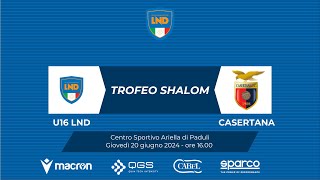 TROFEO SHALOM 2024  U16 LND  CASERTANA [upl. by Persons]