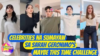 Celebrities na Sumayaw sa Sarah Geronimos Maybe This Time Challenge [upl. by Tdnaltroc]