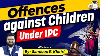 Offences Against Children  IPC  StudyIQ Judiciary [upl. by Lliw617]