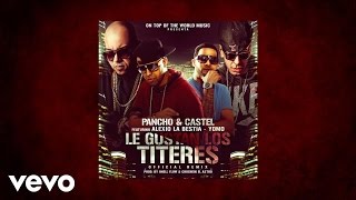 Pancho y Castel  Le Gustan Los Titeres Remix AUDIO ft Alexio quotLa Bestiaquot amp Yomo [upl. by Dett133]