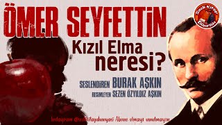 KIZIL ELMA NERESİ  Ömer Seyfettin  Sesli Kitap [upl. by Malkah]