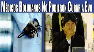 5 Médicos Bolivianos No Pudieron Curar a Evo Por Eso Se Fue a Cuba [upl. by Luise130]