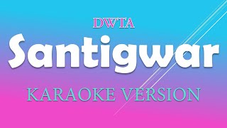 DWTA  SANTIGWAR KARAOKE  LYRICS  INSTRUMENTAL VERSION [upl. by Roselle]