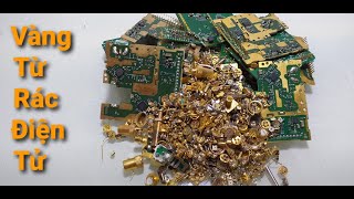 Sự Thật Tách Vàng Từ Rác Điện Tử Dễ Ăn Không The Truth Is Easy To Eat Gold From Electronic Garbage [upl. by Zoarah]