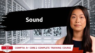 CompTIA A Core 2 2201102  Sound  Exam Objective 14  Course Training Video [upl. by Tolecnal]