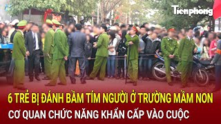 Bản tin thời sự 6 trẻ bị đánh bầm tím người ở trường mầm non cơ quan chức năng khẩn cấp vào cuộc [upl. by Nirol]