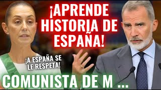 😱El REY FELIPE ¡ACABA con la PRESIDENTA de MÉXICO tras ATACAR a ESPAÑA por la CONQUISTA de AMÉRICA😱 [upl. by Gillman326]