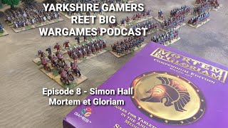 Yarkshire Gamers Reet Big Wargames Podcast  Episode 8  Simon Hall  Mortem et Gloriam [upl. by Marnia208]