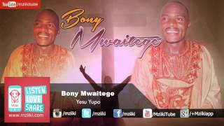 Yesu Yupo  Bony Mwaitege  Official Audio [upl. by Everson]