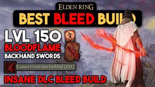 Elden Ring Backhand Blade BLEED Build  OP Bleed Build to Destroy DLC Bosses [upl. by Libbey]