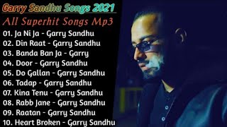 Best Of Garry Sandhu  Garry Sandhu Sad Songs  Garry Sandhu Old Songs  New Punjabi Songs 2021 [upl. by Emaj]