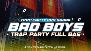 DJ BAD BOYS TRAP PARTY FULL BAS VIRAL TIKTOK COCOK BUAT CEK SOUND [upl. by Aynor353]