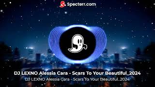 DJ LEXNO Alessia Cara  Scars To Your Beautiful2024 [upl. by Paulsen]