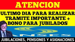 ATENCION ULTIMO DIA para Tramite IMPORTANTE y BONO para JUBILADOS Pensiones y PNC ANSES [upl. by Kohcztiy]