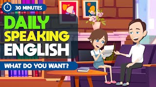 English Daily Conversations for Beginners in 30 Minutes  What do you want  Speak Like a Native [upl. by Krause]