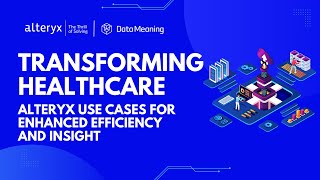 Transforming Healthcare Alteryx Use Cases for Enhanced Efficiency and Insight [upl. by Crescint]