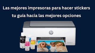 Las mejores impresoras para hacer stickers tu guía hacia las mejores opciones [upl. by Maddy21]