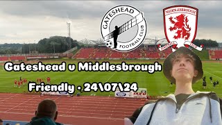 202425 Vlog 10  Gateshead v Middlesbrough 240724 [upl. by Gleason978]