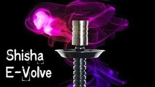 Shisha EVolve [upl. by Hunsinger]