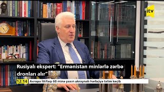 Rusiyalı ekspert İTV xəbərə kəşfiyyat məlumatını açıqladı Ermənistan minlərlə zərbə dronaları alır [upl. by Bringhurst]