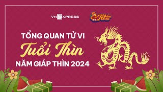 Tổng quan tử vi tuổi Thìn trong năm Giáp Thìn 2024  VnExpress [upl. by Suhpoelc728]