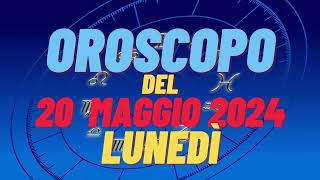 Oroscopo 20 maggio 2024 lunedì 🌟 segni oroscopo di oggi 20 maggio oroscopo del giorno 20 maggio 2024 [upl. by Enaitsirhc900]