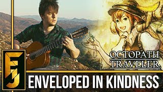 Octopath Traveler  quotEnveloped in Kindnessquot Classical Guitar Cover  FamilyJules [upl. by Irbmac]