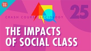 The Impacts of Social Class Crash Course Sociology 25 [upl. by Akim]