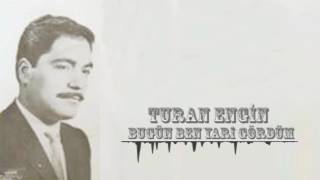 Turan Engin  Bugün Ben Yari Gördüm [upl. by Nnaeilsel]