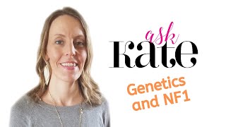 Ask Kate Genetics and Neurofibromatosis Type 1 [upl. by Aidaas596]