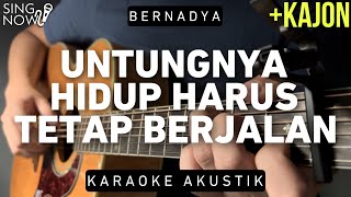 Untungnya Hidup Harus Tetap Berjalan  Bernadya Karaoke Akustik  Kajon [upl. by Adrian]