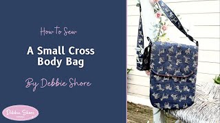 How to Sew a Small Cross Body bag by Debbie Shore [upl. by Nnylesor]