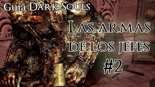 Guía Dark Souls Las armas de los jefes Parte 22 [upl. by Irianat179]