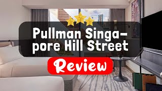 Pullman Singapore Hill Street Review  Is This Hotel Worth It [upl. by Burnett493]