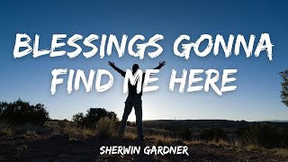 Blessings Gonna Find Me Here  Sherwin Gardner [upl. by Hedvig406]