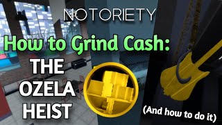 Notoriety  Money Grinding Guide The Ozela Heist [upl. by Sama934]