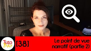 TutoBar 38 Le point de vue narratif Partie 2 [upl. by Einegue]