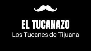 EL TUCANAZO  Los Tucanes de Tijuana  LetraLyrics [upl. by Negrom268]