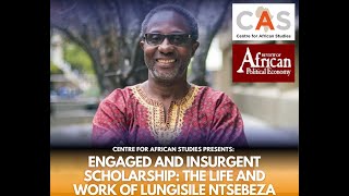 CAS Special Issue  Engaged and Insurgent scholarship The liife and work of Lungisile Ntsebeza [upl. by Refitsirhc]