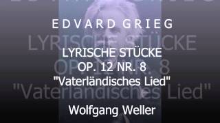 Grieg Lyrische Stücke op 12 Nr 8 quotVaterländisches Liedquot Wolfgang Weller 2013 [upl. by Hubsher]