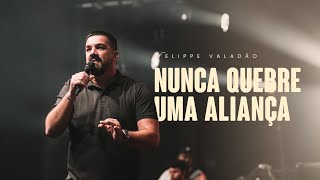 NUNCA QUEBRE UMA ALIANÇA  FELIPPE VALADÃO [upl. by Mohamed75]