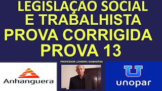 PROVA DE LEGISLAÇÃO SOCIAL E TRABALHISTA PROVA CORRIGIDA DA UNOPAR  ANHANGUERA  PROVA13 [upl. by Salzhauer]