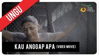 UNGU  KAU ANGGAP APA  Video Movie [upl. by Ettesus]