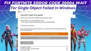 Fix Fortnite Error Code 30004 Wait for Single Object Failed In Windows 2024 [upl. by Enitsirc]