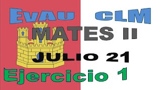 EvAU Castilla la Mancha  MATES II  JULIO 21  1 [upl. by Aehtna]