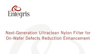 Next Generation Ultraclean Nylon Filter for OnWafer Defects Reduction Enhancement [upl. by Filbert708]