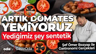 Artık domates yemiyoruz Yediğimiz şey sentetik Gastronomi Gerçekleri GastrOdada [upl. by Bar966]