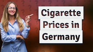 Are cigarettes expensive in Germany [upl. by Harrod]