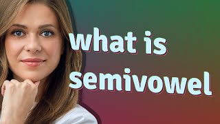 Semivowel  meaning of Semivowel [upl. by Monique]