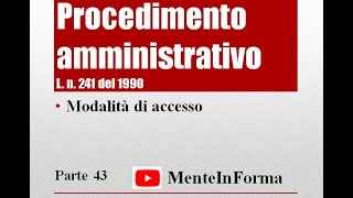 Modalità di accesso  Procedimento amministrativo  Ln 2411990 Parte 43 [upl. by Oigroeg]